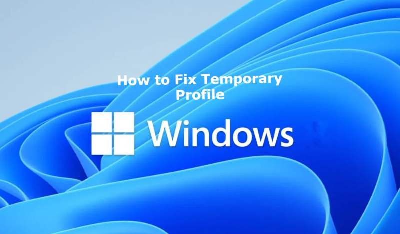 How to fix a temporary profile in Windows