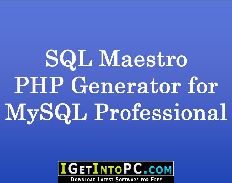 SQL Maestro PHP Generator for MySQL Professional 22 Free Download